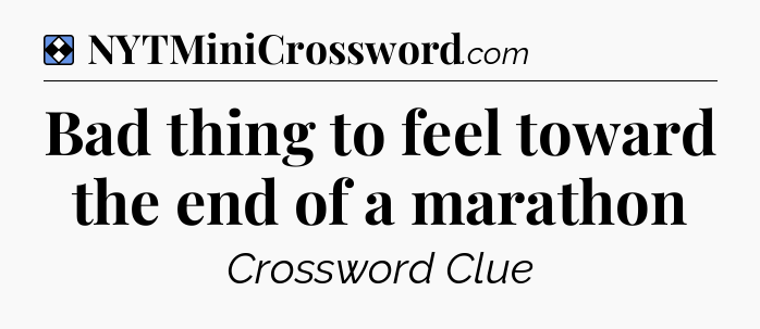 Solution: Bad thing to feel toward the end of a marathon - NYT Mini Crossword