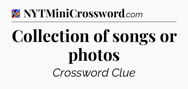 Collection of songs or photos Crossword Clue