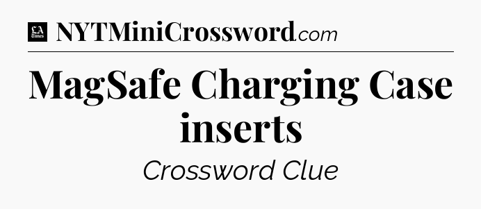 MagSafe Charging Case inserts - LA Times Crossword