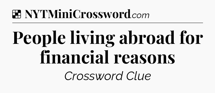 Solution: People living abroad for financial reasons - NYT Crossword