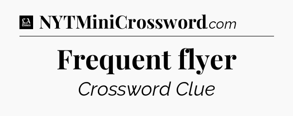 Frequent flyer - LA Times Crossword
