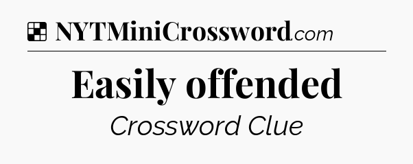 Solution: Easily offended - NYT Crossword