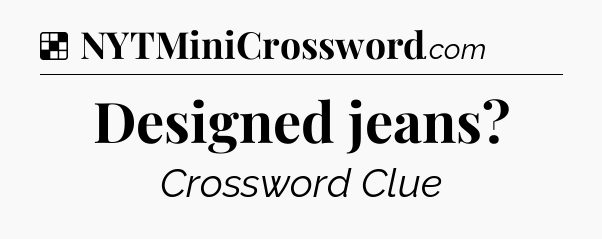 Solution: Designed jeans - NYT Crossword