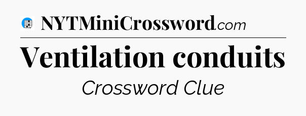 Ventilation conduits Crossword Clue