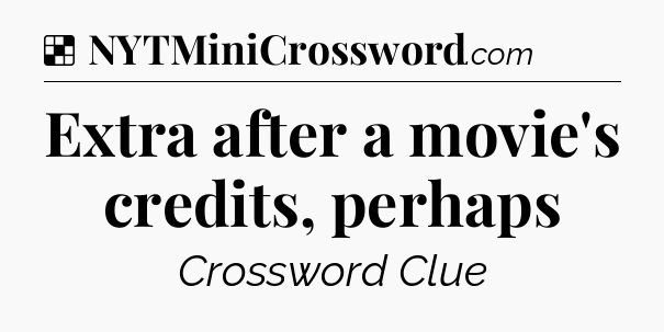 Solution: Extra after a movie's credits, perhaps - NYT Crossword