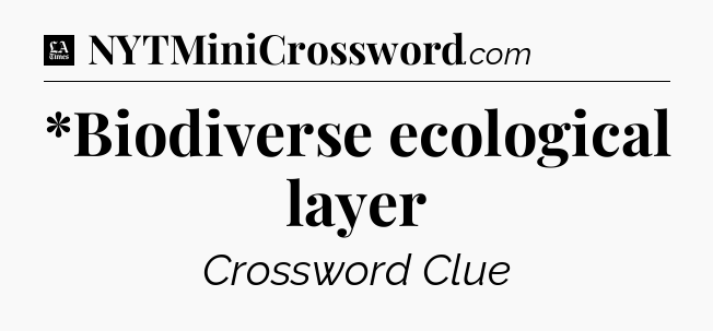 *Biodiverse ecological layer - LA Times Crossword