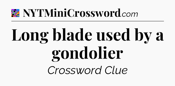 Long blade used by a gondolier Crossword Clue