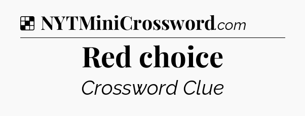 Solution: Red choice - NYT Crossword