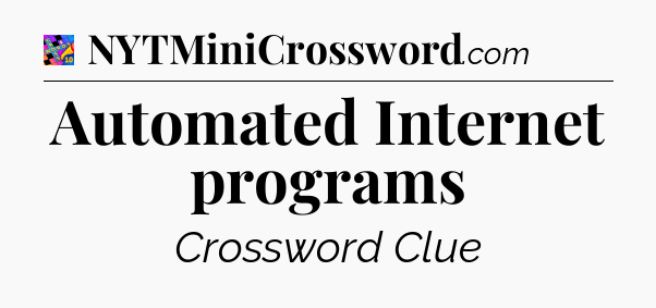 Automated Internet programs Crossword Clue