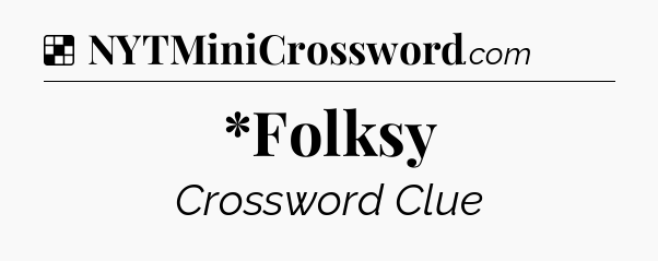Solution: *Folksy - NYT Crossword