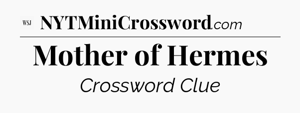 Mother of Hermes - WSJ Crossword