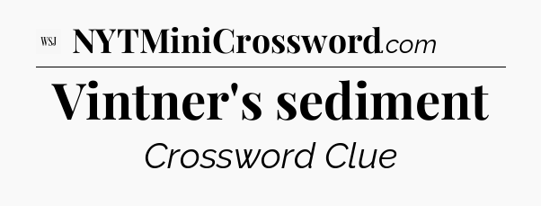 Vintner's sediment - WSJ Crossword