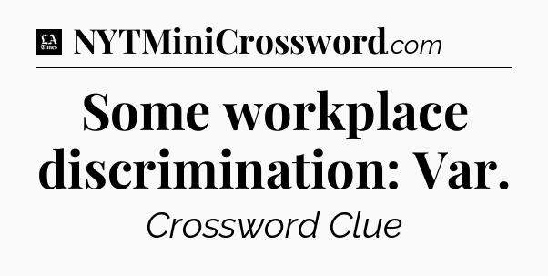 Some workplace discrimination: Var - LA Times Crossword