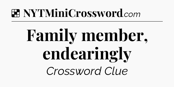 Solution: Family member, endearingly - NYT Crossword