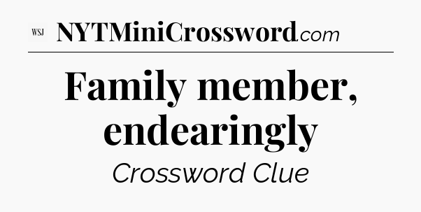 Family member, endearingly - WSJ Crossword