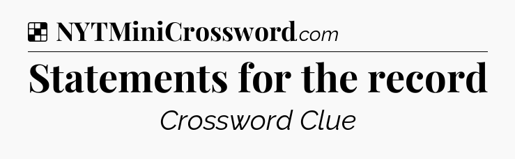 Solution: Statements for the record - NYT Crossword