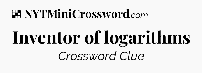 Solution: Inventor of logarithms - NYT Crossword