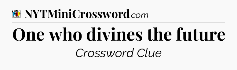 One who divines the future Crossword Clue