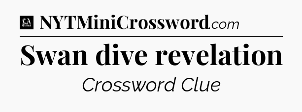 Swan dive revelation - LA Times Crossword