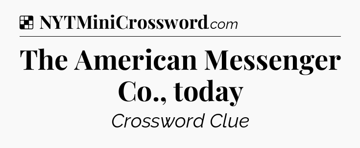 Solution: The American Messenger Co., today - NYT Crossword