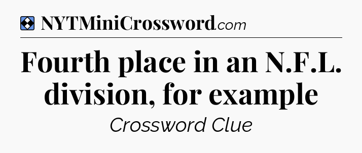 Solution: Fourth place in an N.F.L. division, for example - NYT Mini Crossword