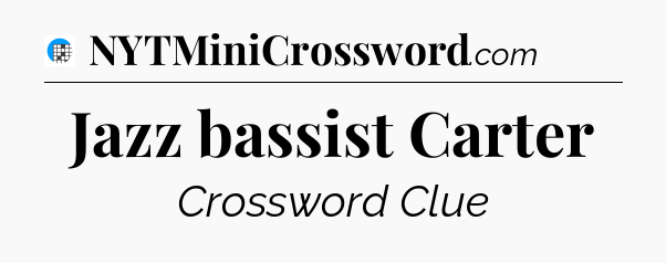 Jazz bassist Carter Crossword Clue
