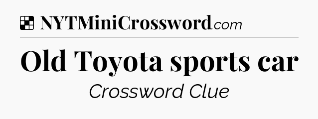 Solution: Old Toyota sports car - NYT Crossword