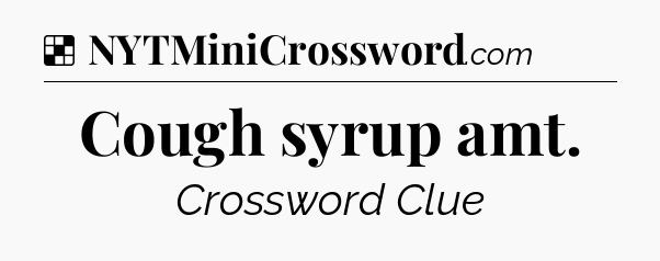 Solution: Cough syrup amt - NYT Crossword