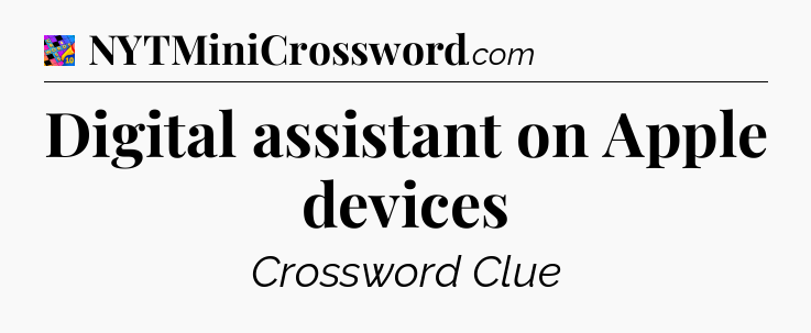 Digital assistant on Apple devices Crossword Clue