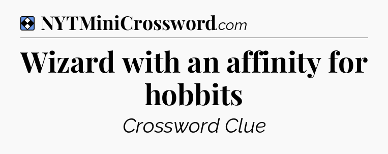 Solution: Wizard with an affinity for hobbits - NYT Mini Crossword