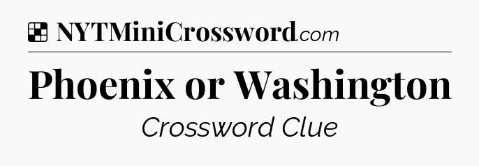 Solution: Phoenix or Washington - NYT Crossword