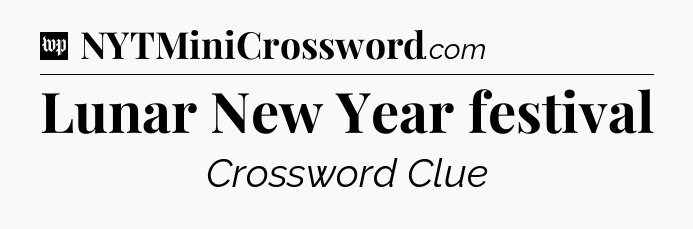 Lunar New Year festival Crossword Clue