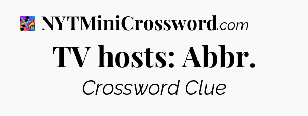TV hosts: Abbr Crossword Clue