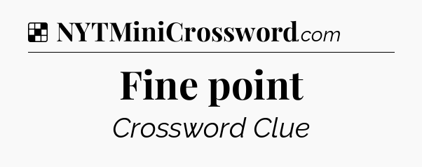 Solution: Fine point - NYT Crossword