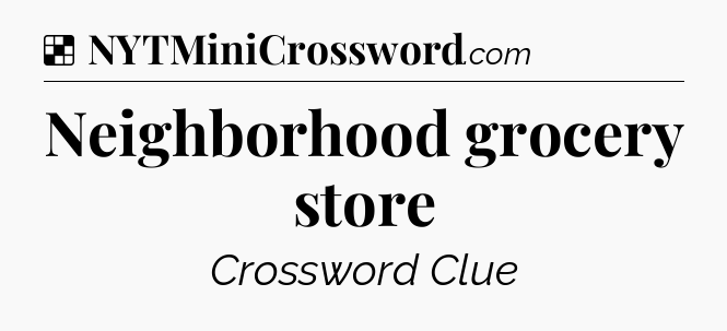Solution: Neighborhood grocery store - NYT Crossword