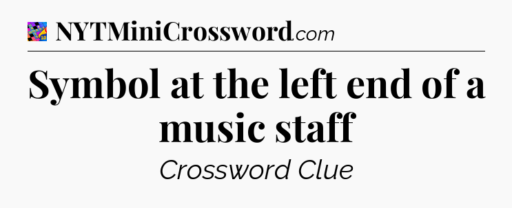 Symbol at the left end of a music staff Crossword Clue