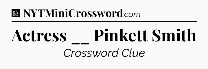 Actress __ Pinkett Smith - LA Times Crossword