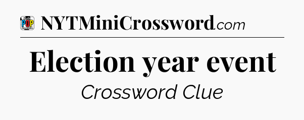 Election year event Crossword Clue