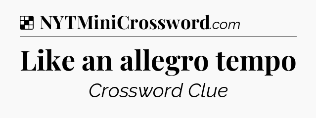 Solution: Like an allegro tempo - NYT Crossword