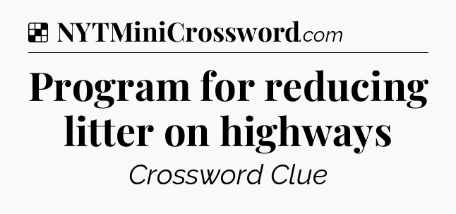 Solution: Program for reducing litter on highways - NYT Crossword