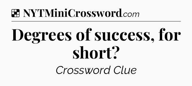 Solution: Degrees of success, for short - NYT Crossword