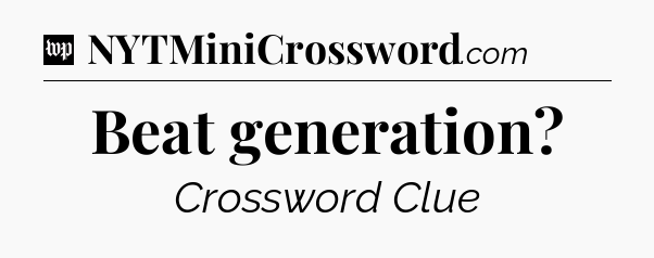 Beat generation Crossword Clue