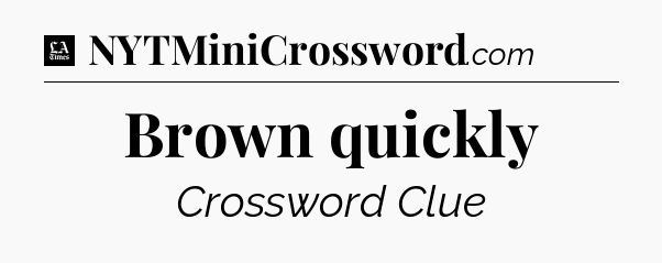 Brown quickly - LA Times Crossword