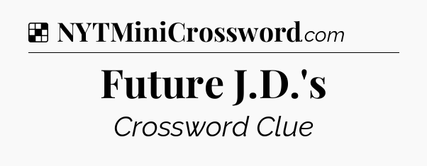 Solution: Future J.D.'s - NYT Crossword