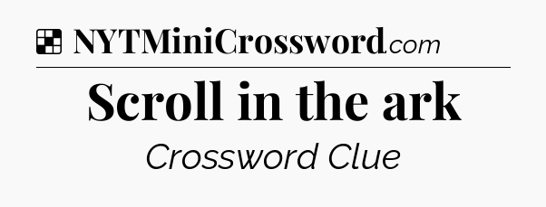 Solution: Scroll in the ark - NYT Crossword