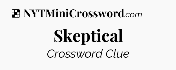 Solution: Skeptical - NYT Crossword