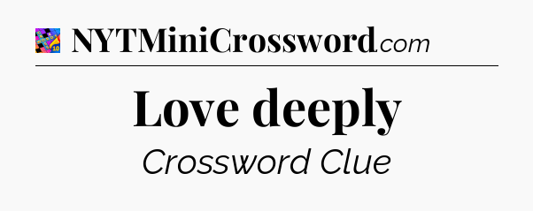 Love deeply Crossword Clue