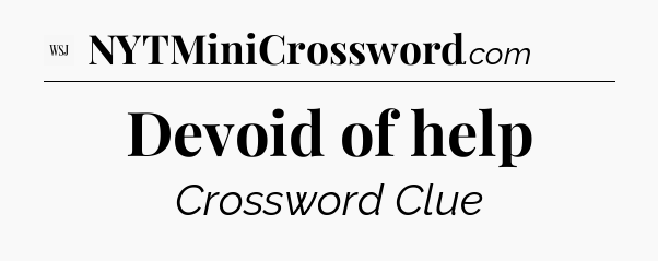 Devoid of help - WSJ Crossword