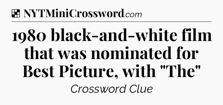 Solution: 1980 black-and-white film that was nominated for Best Picture, with 