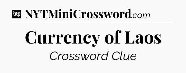 Currency of Laos Crossword Clue